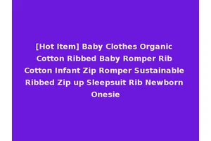 [Hot Item] Baby Clothes Organic Cotton Ribbed Baby Romper Rib Cotton Infant Zip Romper Sustainable Ribbed Zip up Sleepsuit Rib Newborn Onesie