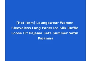 [Hot Item] Loungewear Women Sleeveless Long Pants Ice Silk Ruffle Loose Fit Pajama Sets Summer Satin Pajamas