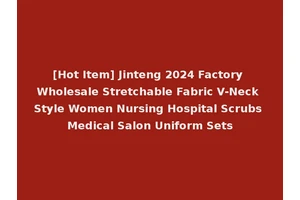[Hot Item] Jinteng 2024 Factory Wholesale Stretchable Fabric V-Neck Style Women Nursing Hospital Scrubs Medical Salon Uniform Sets