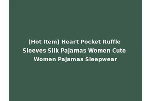 [Hot Item] Heart Pocket Ruffle Sleeves Silk Pajamas Women Cute Women Pajamas Sleepwear
