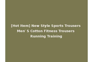 [Hot Item] New Style Sports Trousers Men′ S Cotton Fitness Trousers Running Training