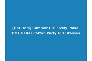 [Hot Item] Summer Girl Lively Polka DOT Halter Cotton Party Girl Dresses