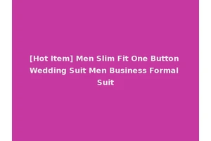 [Hot Item] Men Slim Fit One Button Wedding Suit Men Business Formal Suit