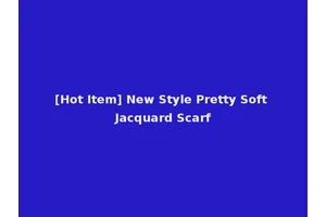 [Hot Item] New Style Pretty Soft Jacquard Scarf