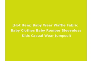 [Hot Item] Baby Wear Waffle Fabric Baby Clothes Baby Romper Sleeveless Kids Casual Wear Jumpsuit