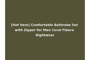 [Hot Item] Comfortable Bathrobe Set with Zipper for Men Coral Fleece Nightwear