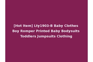 [Hot Item] Lty1903-B Baby Clothes Boy Romper Printed Baby Bodysuits Toddlers Jumpsuits Clothing