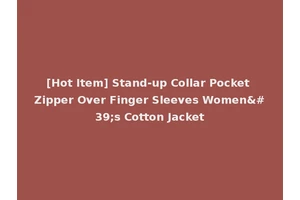 [Hot Item] Stand-up Collar Pocket Zipper Over Finger Sleeves Women's Cotton Jacket