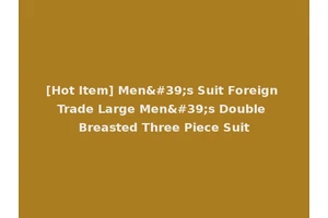 [Hot Item] Men's Suit Foreign Trade Large Men's Double Breasted Three Piece Suit