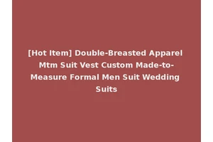 [Hot Item] Double-Breasted Apparel Mtm Suit Vest Custom Made-to-Measure Formal Men Suit Wedding Suits