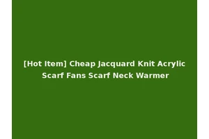 [Hot Item] Cheap Jacquard Knit Acrylic Scarf Fans Scarf Neck Warmer