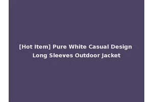 [Hot Item] Pure White Casual Design Long Sleeves Outdoor Jacket