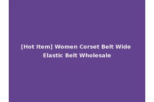 [Hot Item] Women Corset Belt Wide Elastic Belt Wholesale