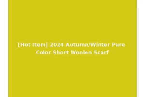 [Hot Item] 2024 Autumn/Winter Pure Color Short Woolen Scarf