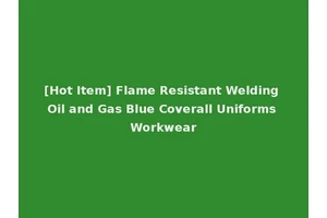[Hot Item] Flame Resistant Welding Oil and Gas Blue Coverall Uniforms Workwear