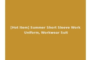 [Hot Item] Summer Short Sleeve Work Uniform, Workwear Suit
