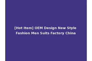 [Hot Item] OEM Design New Style Fashion Men Suits Factory China