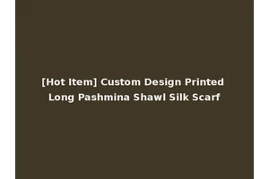 [Hot Item] Custom Design Printed Long Pashmina Shawl Silk Scarf