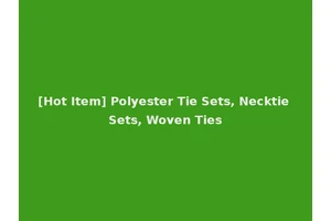 [Hot Item] Polyester Tie Sets, Necktie Sets, Woven Ties