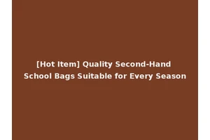 [Hot Item] Quality Second-Hand School Bags Suitable for Every Season
