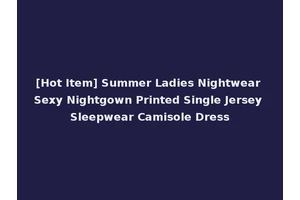 [Hot Item] Summer Ladies Nightwear Sexy Nightgown Printed Single Jersey Sleepwear Camisole Dress