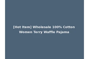 [Hot Item] Wholesale 100% Cotton Women Terry Waffle Pajama