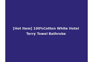 [Hot Item] 100%Cotton White Hotel Terry Towel Bathrobe