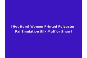 [Hot Item] Women Printed Polyester Paj Emulation Silk Muffler Shawl