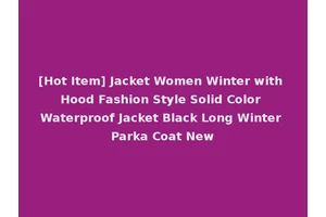 [Hot Item] Jacket Women Winter with Hood Fashion Style Solid Color Waterproof Jacket Black Long Winter Parka Coat New