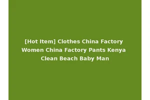 [Hot Item] Clothes China Factory Women China Factory Pants Kenya Clean Beach Baby Man