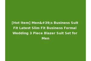 [Hot Item] Men's Business Suit Fit Latest Slim Fit Business Formal Wedding 3 Piece Blazer Suit Set for Men