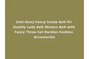 [Hot Item] Fancy Snake Belt PU Quality Lady Belt Women Belt with Fancy Three Set Buckles Fashion Accessories