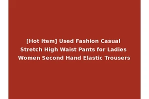 [Hot Item] Used Fashion Casual Stretch High Waist Pants for Ladies Women Second Hand Elastic Trousers