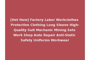 [Hot Item] Factory Labor Workclothes Protective Clothing Long Sleeve High-Quality Suit Mechanic Mining Sets Work Shop Auto Repair Anti-Static Safety Uniforms Workwear