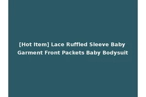 [Hot Item] Lace Ruffled Sleeve Baby Garment Front Packets Baby Bodysuit