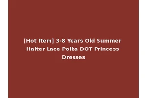 [Hot Item] 3-8 Years Old Summer Halter Lace Polka DOT Princess Dresses