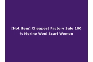 [Hot Item] Cheapest Factory Sale 100% Merino Wool Scarf Women
