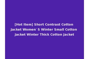 [Hot Item] Short Contrast Cotton Jacket Women′ S Winter Small Cotton Jacket Winter Thick Cotton Jacket