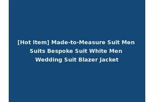 [Hot Item] Made-to-Measure Suit Men Suits Bespoke Suit White Men Wedding Suit Blazer Jacket