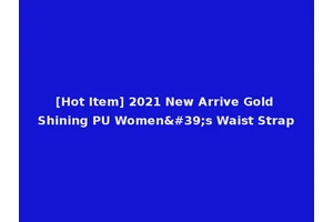 [Hot Item] 2021 New Arrive Gold Shining PU Women's Waist Strap