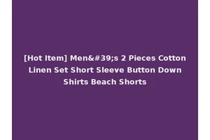 [Hot Item] Men's 2 Pieces Cotton Linen Set Short Sleeve Button Down Shirts Beach Shorts