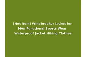 [Hot Item] Windbreaker Jacket for Men Functional Sports Wear Waterproof Jacket Hiking Clothes