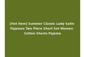 [Hot Item] Summer Classic Lady Satin Pajamas Two Piece Short Set Women Cotton Shorts Pajama