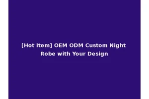 [Hot Item] OEM ODM Custom Night Robe with Your Design