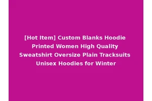 [Hot Item] Custom Blanks Hoodie Printed Women High Quality Sweatshirt Oversize Plain Tracksuits Unisex Hoodies for Winter