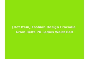 [Hot Item] Fashion Design Crocodie Grain Belts PU Ladies Waist Belt