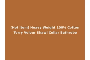 [Hot Item] Heavy Weight 100% Cotton Terry Velour Shawl Collar Bathrobe