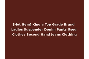 [Hot Item] King a Top Grade Brand Ladies Suspender Denim Pants Used Clothes Second Hand Jeans Clothing