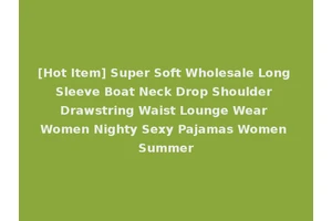 [Hot Item] Super Soft Wholesale Long Sleeve Boat Neck Drop Shoulder Drawstring Waist Lounge Wear Women Nighty Sexy Pajamas Women Summer