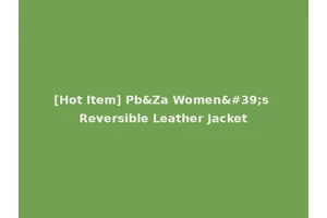 [Hot Item] Pb&Za Women's Reversible Leather Jacket